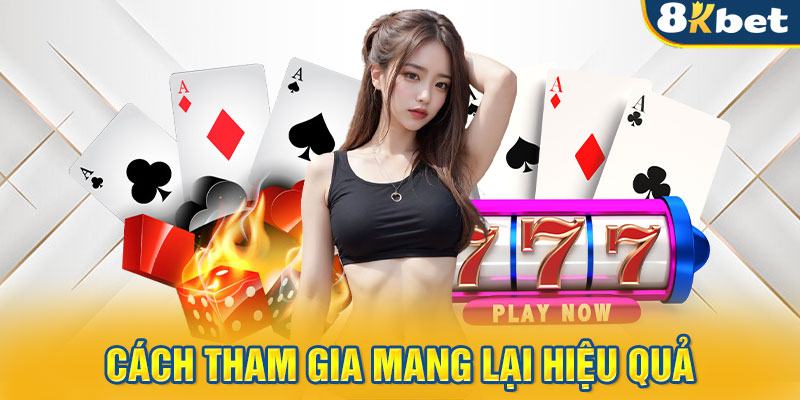 Cách tham gia mang lại hiệu quả khi chơi poker là gì?