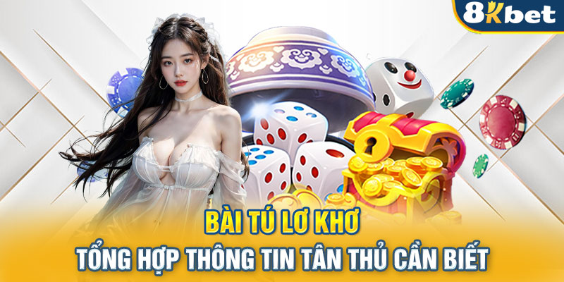 Bài Tú Lơ Khơ - Tổng Hợp Thông Tin Tân Thủ Cần Biết