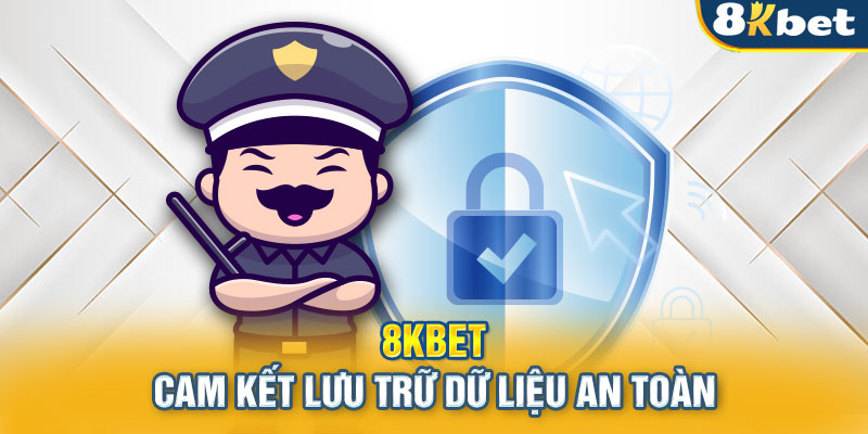 8KBET cam kết lưu trữ dữ liệu an toàn