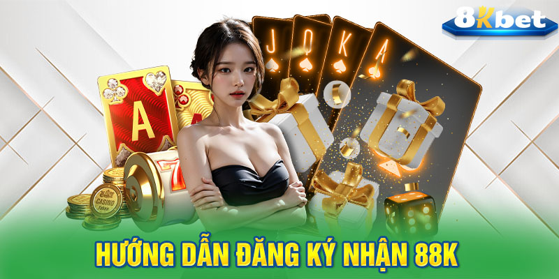 Hướng dẫn đăng ký nhận 88K 