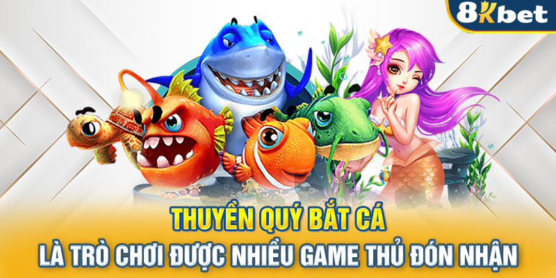 Thuyền quý bắt cá là trò chơi được nhiều game thủ đón nhận