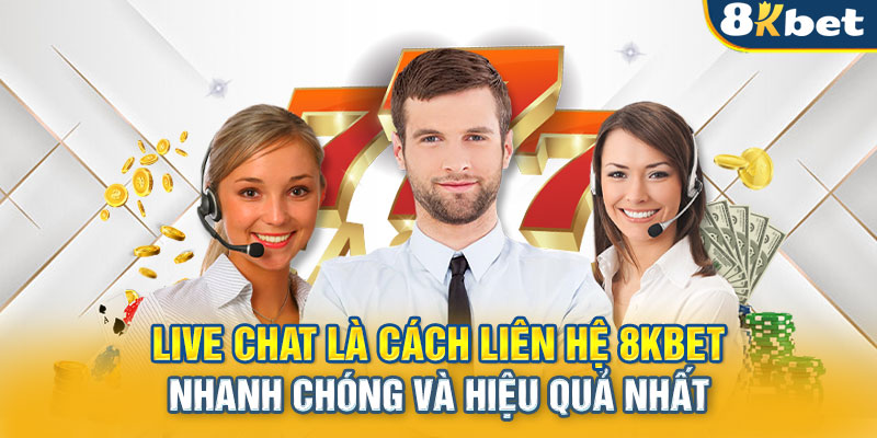 Live chat là cách liên hệ 8KBET nhanh chóng và hiệu quả nhất