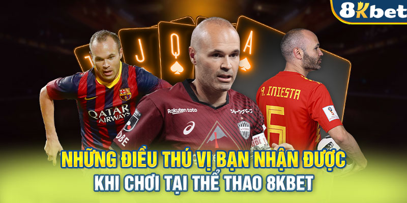 Những điều thú vị bạn nhận được khi chơi tại Thể thao 8KBET