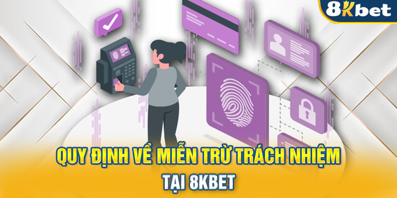 Quy định về miễn trừ trách nhiệm tại 8KBET