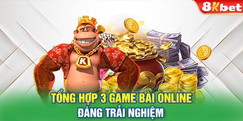 Tổng hợp 3 game bài online đáng trải nghiệm